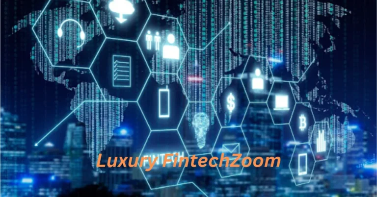 Exploring Luxury FintechZoom: Innovations at the Intersection of Wealth and Technology