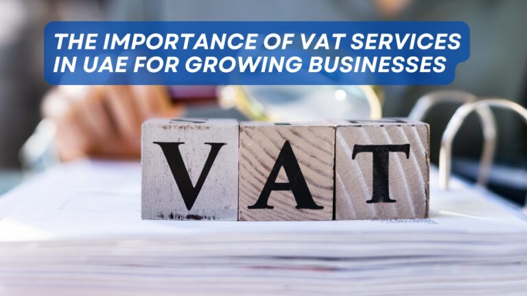 The Importance of VAT Services in UAE for Growing Businesses
