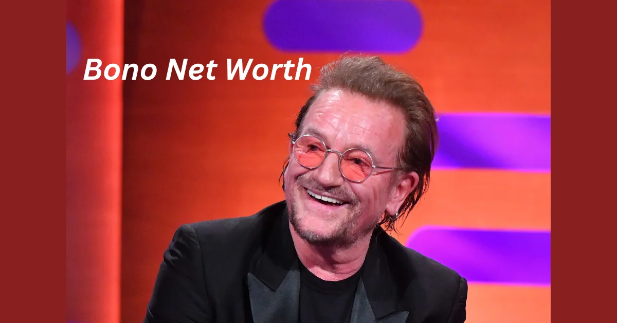 Bono Net Worth: The Iconic Rock Star and Humanitarian